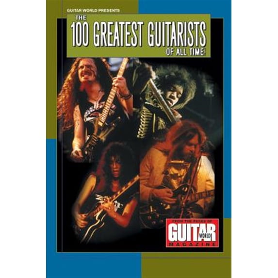 Pre-Owned 100 Greatest Guitarists of All Time (Guitar World Presents): From the Pages of Guitar World Magazine Paperback