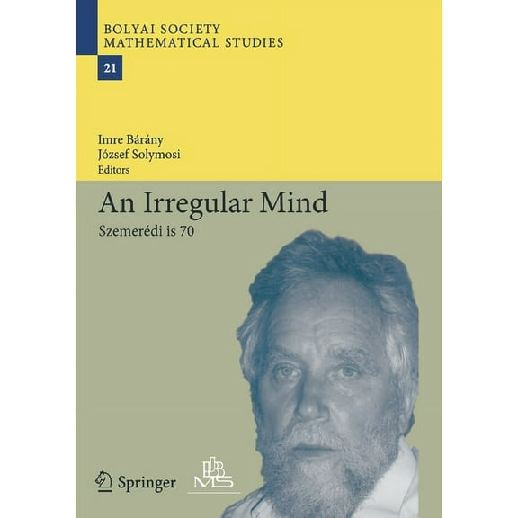 Bolyai Society Mathematical Studies An Irregular Mind: SzemerÃ©di Is 70, Book 21, (Paperback)