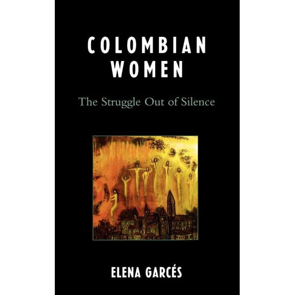 Colombian Women: The Struggle Out of Silence, (Hardcover)