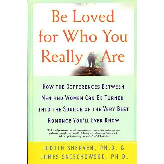 Be Loved for Who You Really Are: How the Differences Between Men and Women Can Be Turned Into the Source of the Very Bes, (Paperback)