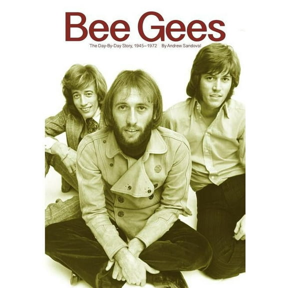 Bee Gees: The Day-By-Day Story, 1945-1972, (Paperback)