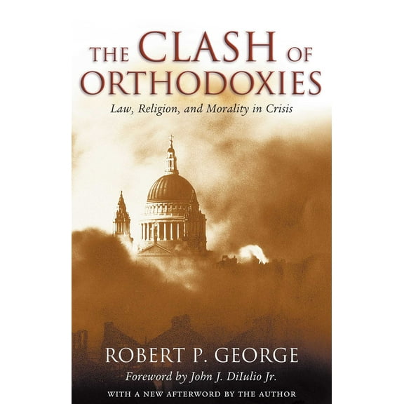 Pre-Owned Clash Of Orthodoxies: Law Religion & Morality In Crisis (Hardcover) 1882926625 9781882926626