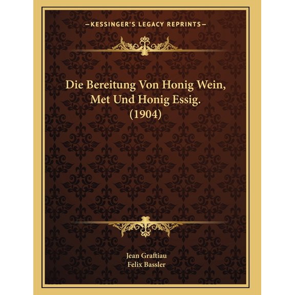 Die Bereitung Von Honig Wein, Met Und Honig Essig. (1904), (Paperback)
