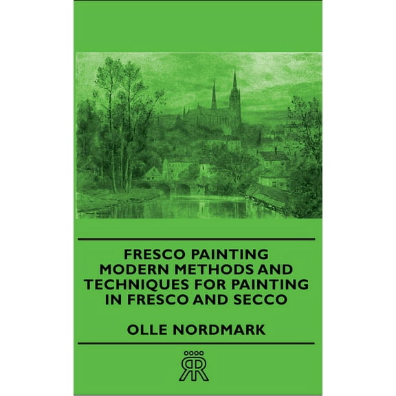 Fresco Painting - Modern Methods and Techniques for Painting in Fresco and Secco, (Hardcover)
