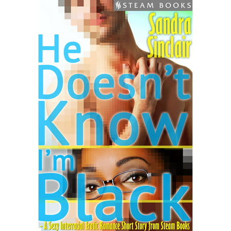 He Doesn't Know I'm Black - A Sexy Interracial Erotic Romance Short Story from Steam Books -