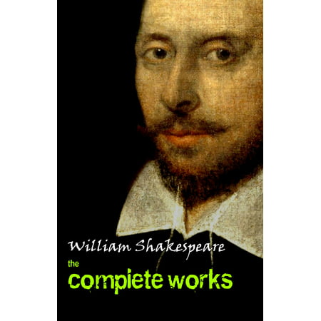 Complete Works Of William Shakespeare (37 Plays + 160 Sonnets + 5 Poetry Books + 150 Illustrations) - (William Shakespeare Best Plays)