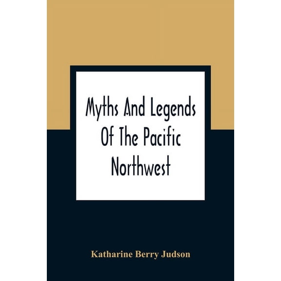 Myths And Legends Of The Pacific Northwest: Especially Of Washington And Oregon, (Paperback)