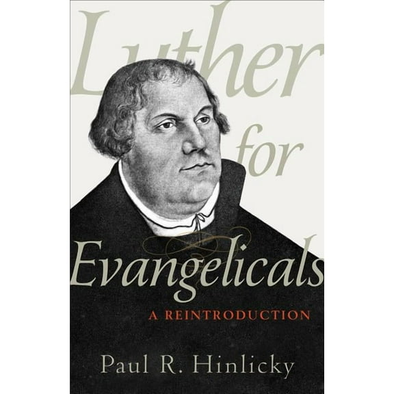Luther for Evangelicals: A Reintroduction (Paperback)