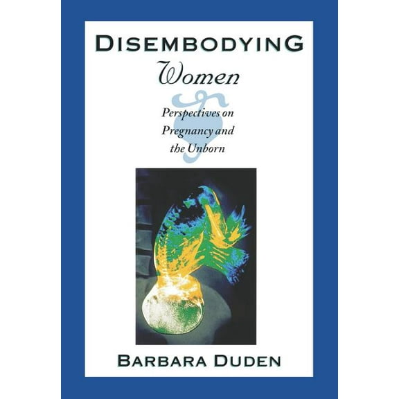 Disembodying Women: Perspectives on Pregnancy and the Unborn, (Hardcover)
