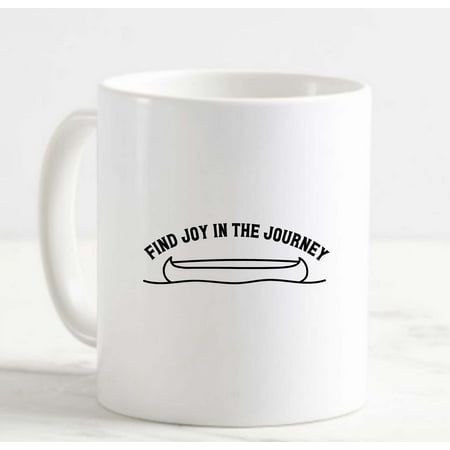 

Coffee Mug Find Joy In The Journey Canoe Water River Lake Paddle Outdoors White Cup Funny Gifts for work office him her