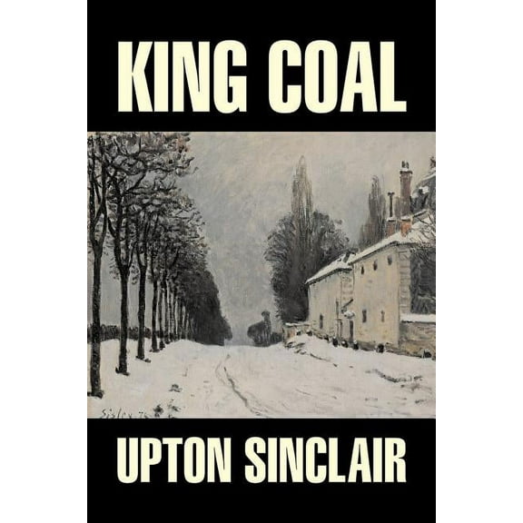 King Coal by Upton Sinclair, Fiction, Classics, Literary, (Paperback)