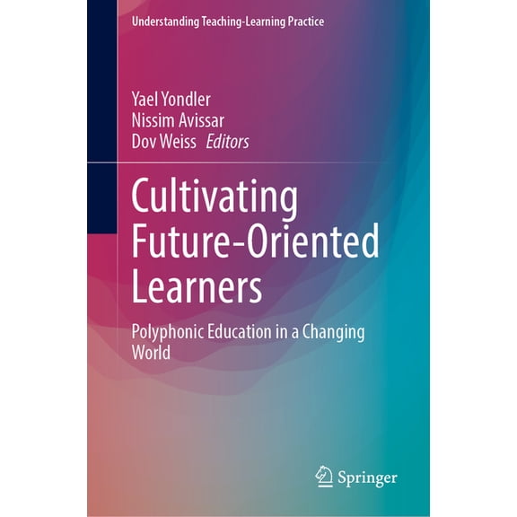 Understanding Teaching-Learning Practice Cultivating Future-Oriented Learners: Polyphonic Education in a Changing World, (Hardcover)