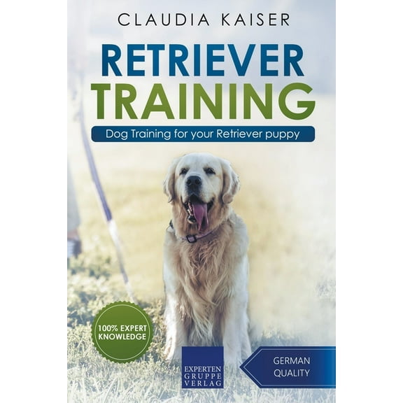 Golden Retriever Training Retriever Training: Dog Training for Your Retriever Puppy, Book 1, (Paperback)