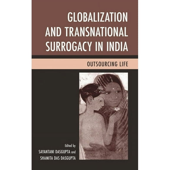 Globalization and Transnational Surrogacy in India : Outsourcing Life (Paperback)