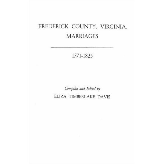 Frederick County, Virginia, Marriages, 1771-1825, (Paperback)