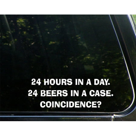 - 24 Hours In A Day. 24 Beers In A Case. Coincidence? - 9