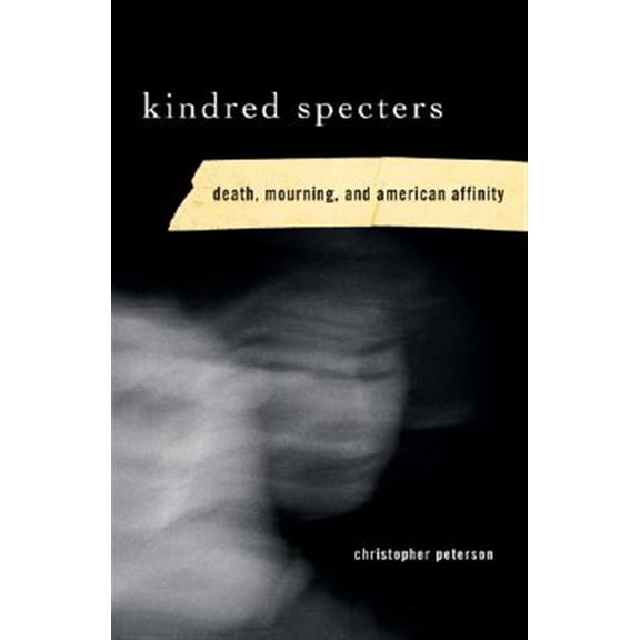Pre-Owned Kindred Specters : Death, Mourning, and American Affinity (Paperback)