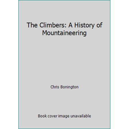 The Climbers: A History of Mountaineering, Used [Hardcover]