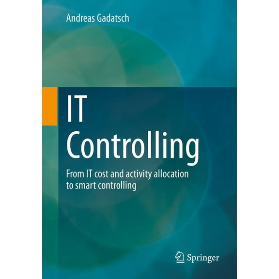 It Controlling: From It Cost and Activity Allocation to Smart Controlling, (Paperback)