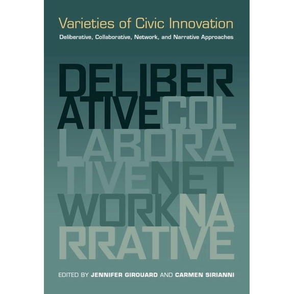Varieties of Civic Innovation: Deliberative, Collaborative, Network, and Narrative Approaches, (Paperback)