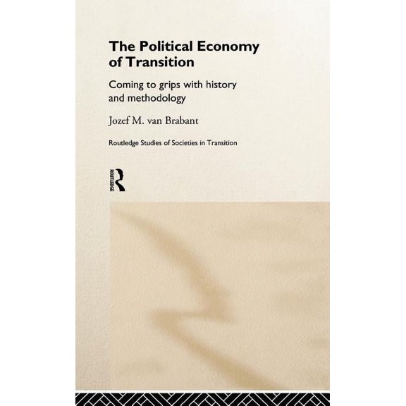 Routledge Studies of Societies in Transi Political Economy of Transition: Opportunities and Limits of Transformation, Book 7, (Hardcover)