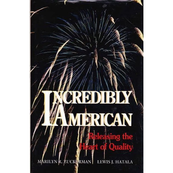 Pre-Owned Incredibly American: Releasing the Heart of Quality (Hardcover) 0873891929 9780873891929