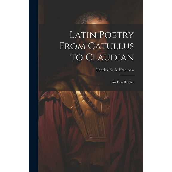Latin Poetry From Catullus to Claudian: An Easy Reader (Paperback)