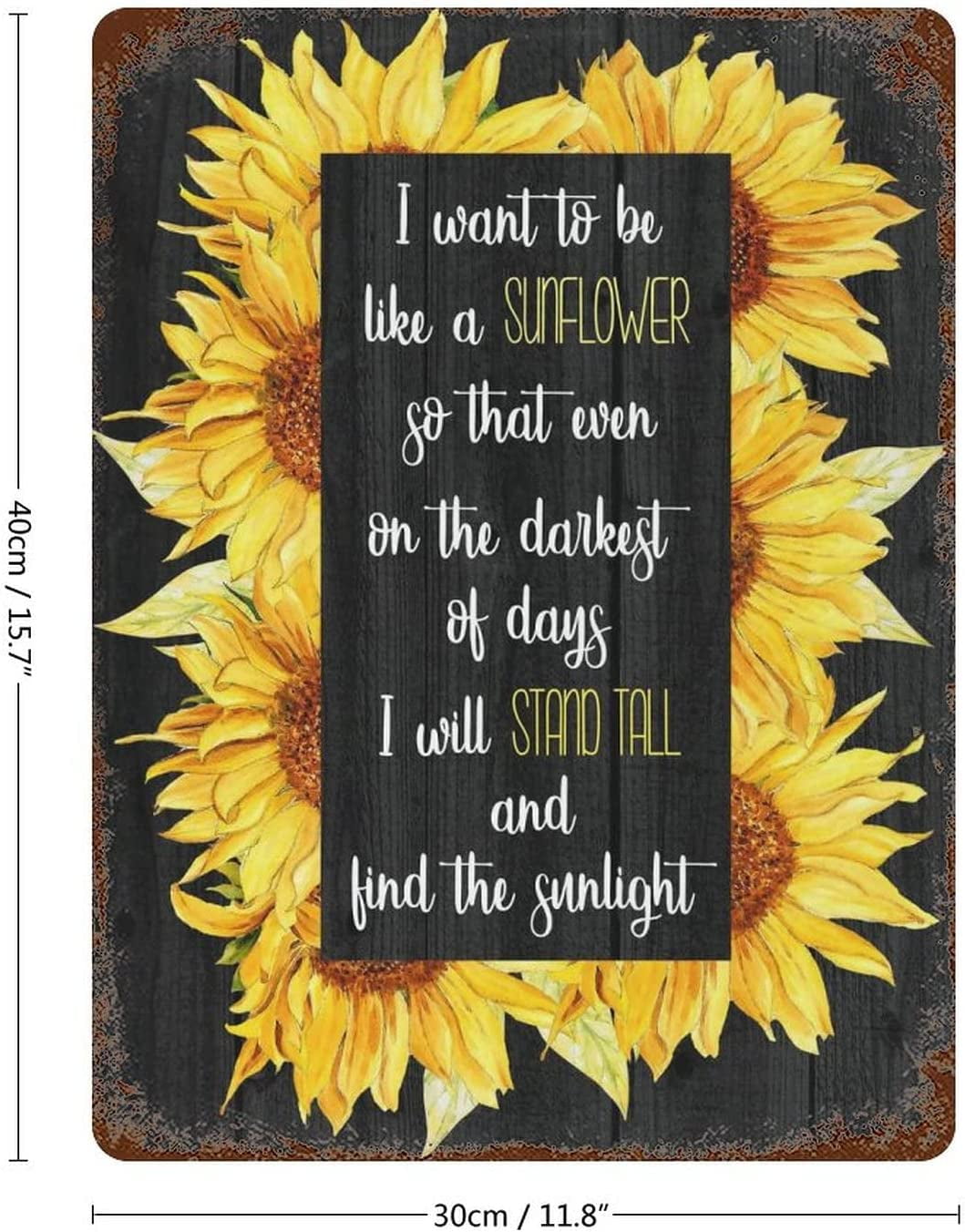 I Want To Be A Sunflower Quote Vintage Metal Tin Sign Sunflower  Inspirational Quote Home Decor Funny Novelty Kitchen Bar Club Garage Garden  Farm Wall Art Tin Signs 12X16 Inches 