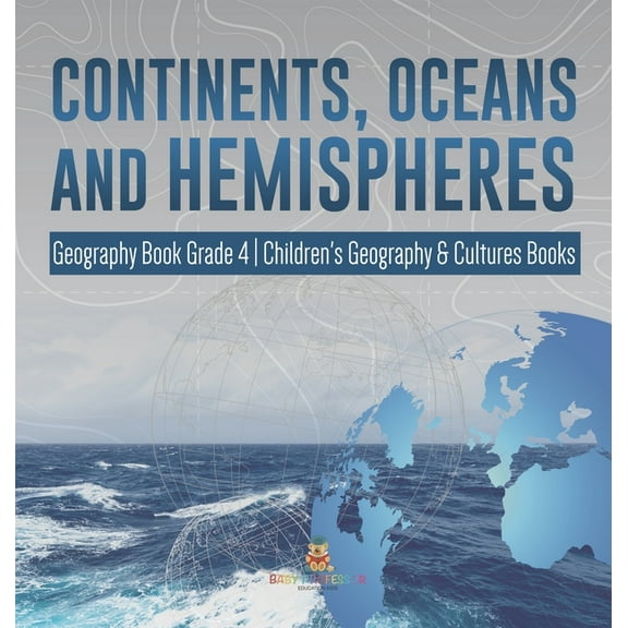 Continents, Oceans and Hemispheres Geography Book Grade 4 Children's Geography & Cultures Books, (Hardcover)