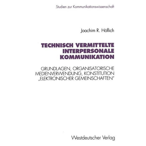 Studien Zur Kommunikationswissenschaft Technisch Vermittelte Interpersonale Kommunikation: Grundlagen, Organisatorische Medienverwendung, Konstitution "elektro, Book 8, (Paperback)