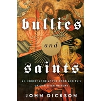 The Bullies and Saints: An Honest Look at the Good and Evil of Christian History (Itpe) (Itpe), (Paperback)