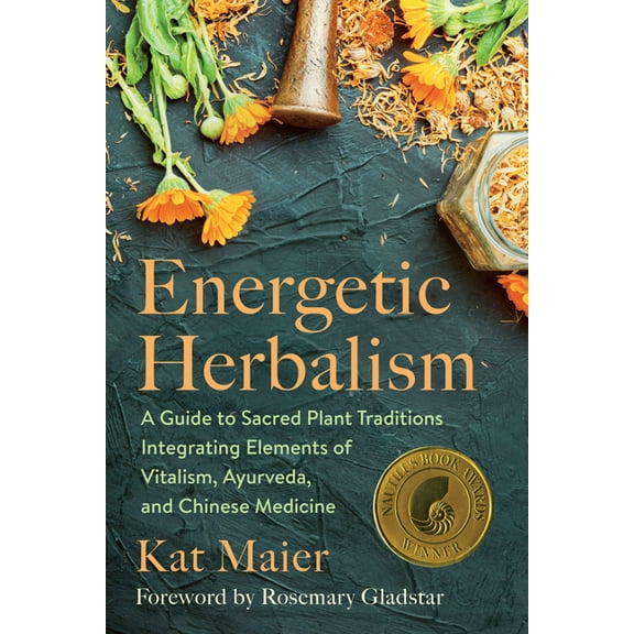 Energetic Herbalism: A Guide to Sacred Plant Traditions Integrating Elements of Vitalism, Ayurveda, and Chinese Medicine, (Paperback)
