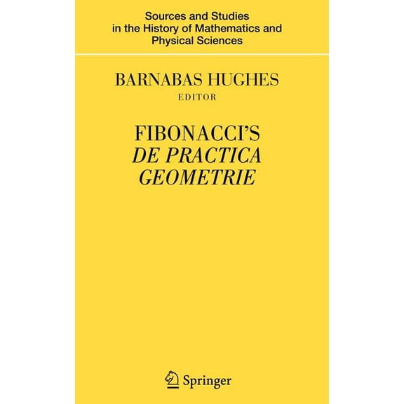 Sources and Studies in the History of Ma Fibonacci's de Practica Geometrie, (Hardcover)