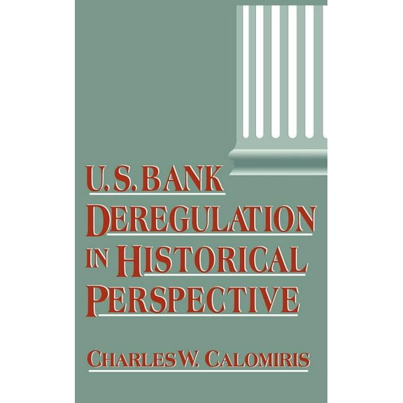 Us Bank Deregulation in Historical Perspective, (Hardcover)