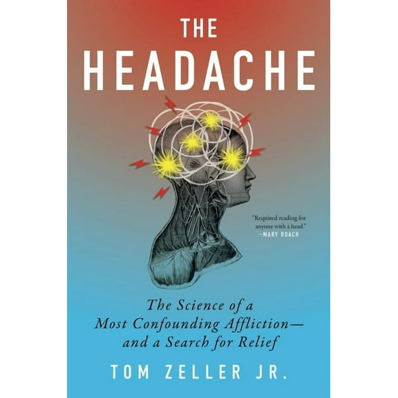 The Headache: The Science of a Most Confounding Affliction--And a Search for Relief, (Hardcover)