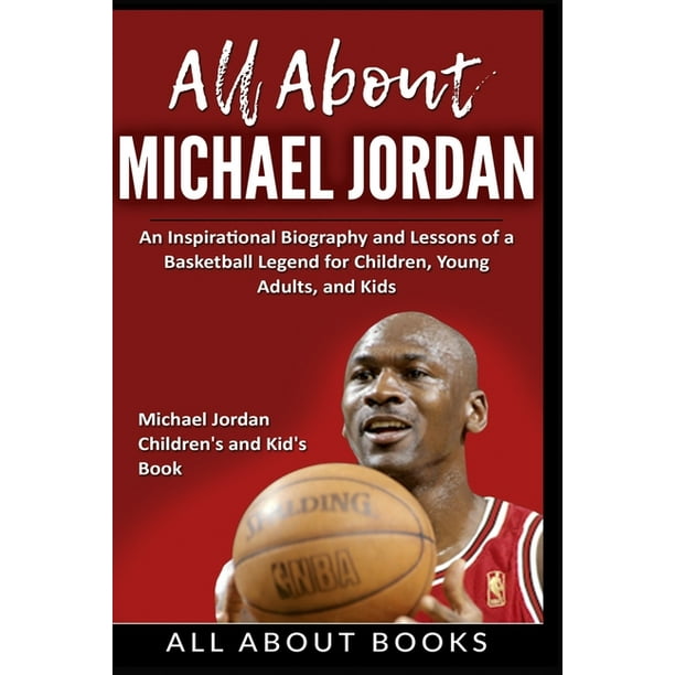 Udvalg åndelig solnedgang All about Books: All About Michael Jordan : An Inspirational Biography and  Lessons of a Basketball Legend for Children, Young Adults, and Kids (Series  #2) (Paperback) - Walmart.com