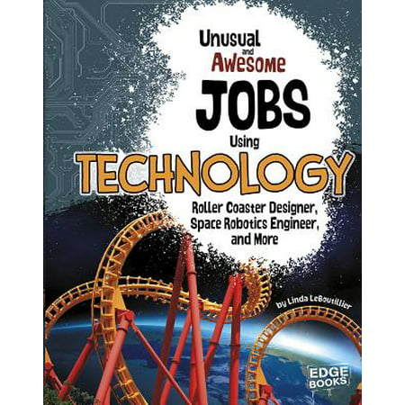 Unusual and Awesome Jobs Using Technology : Roller Coaster Designer, Space Robotics Engineer, and