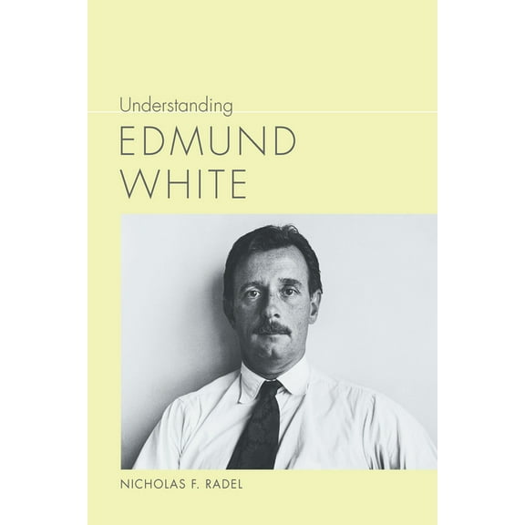 Understanding Contemporary American Lite Understanding Edmund White, (Hardcover)