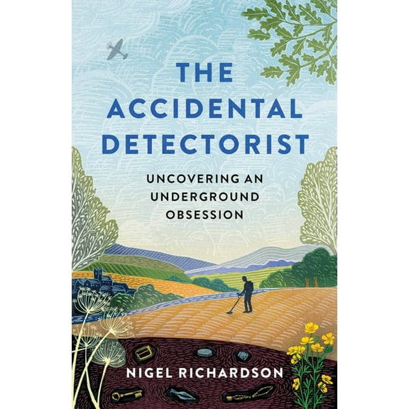 Accidental Detectorist: Uncovering an Underground Obsession, (Hardcover)