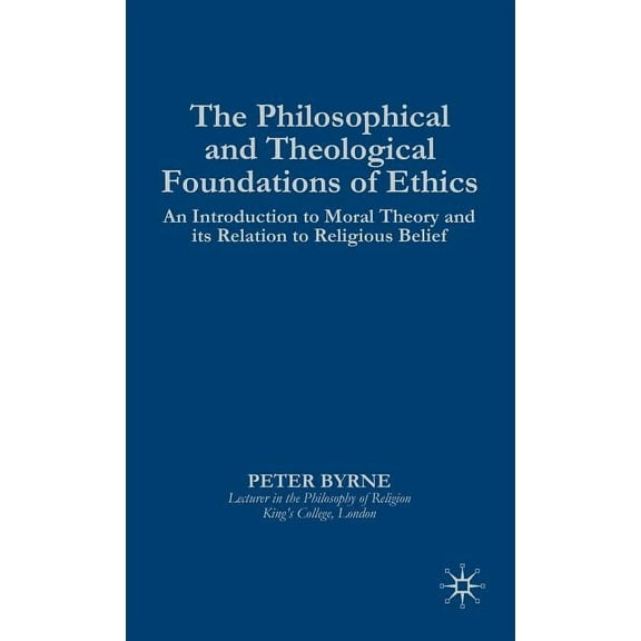 The Philosophical and Theological Foundations of Ethics, (Hardcover)