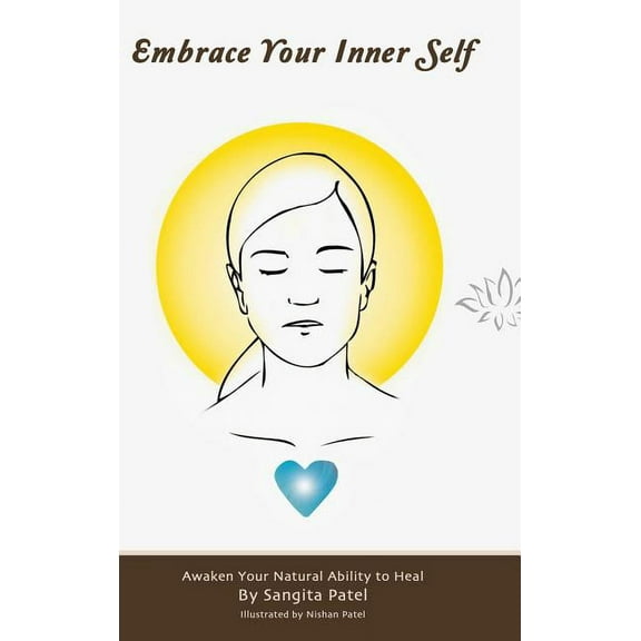 Embrace Your Inner Self: Awaken Your Natural Ability to Heal, (Hardcover)