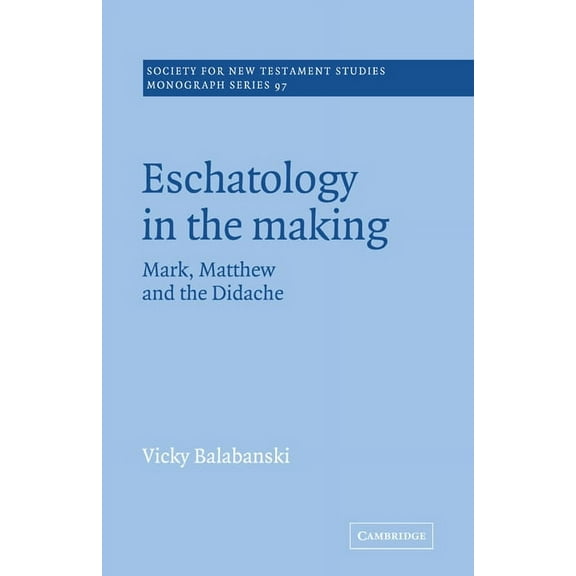 Society for New Testament Studies Monogr Eschatology in the Making: Mark, Matthew and the Didache, Book 97, (Paperback)