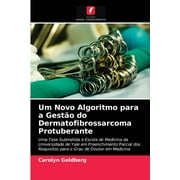 Um Novo Algoritmo para a Gesto do Dermatofibrossarcoma Protuberante (Paperback)