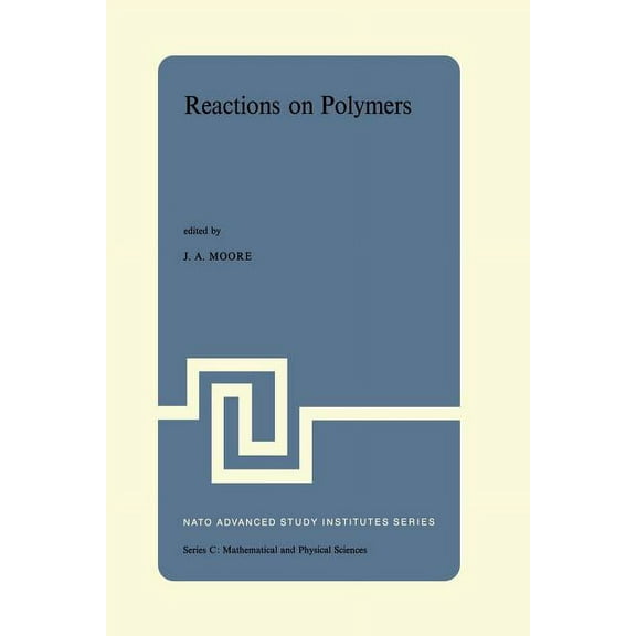 NATO Science Series C: Reactions on Polymers: Proceedings of the NATO Advanced Study Institute Held at Rensselaer Polytechnic Institute, Troy, , Book 4, (Paperback)
