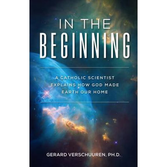 Pre-Owned In the Beginning: A Catholic Scientist Explains How God Made Earth Our Home (Paperback) 1622826728 9781622826728