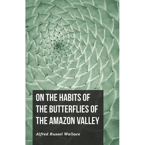 On the Habits of the Butterflies of the Amazon Valley, (Paperback)