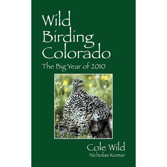 Wild Birding Colorado: The Big Year of 2010, (Paperback)
