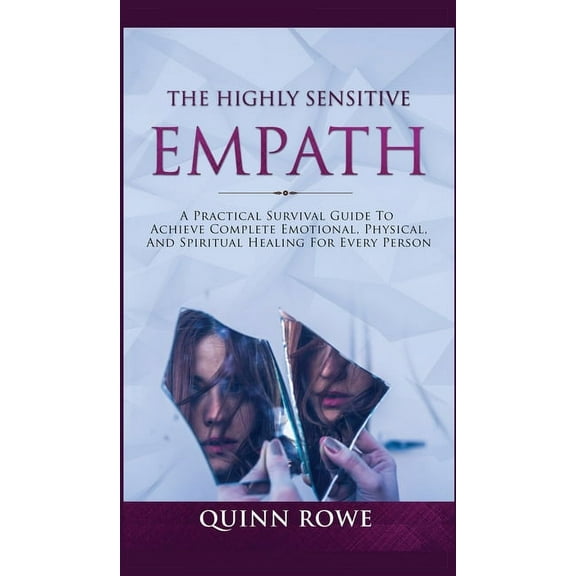 The Highly Sensitive Empath: A Practical Survival Guide To Achieve Complete Emotional, Physical, And Spiritual Healing F, (Hardcover)