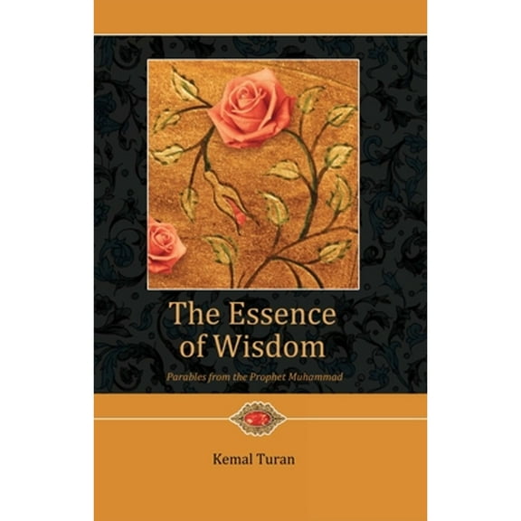 The Essence of Wisdom : Parables from Prophet Muhammad (Paperback)
