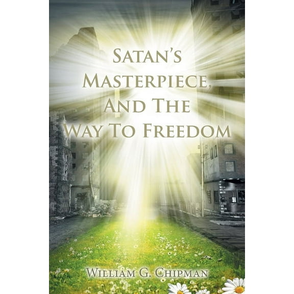 Satan's Masterpiece, And The Way To Freedom, (Paperback)